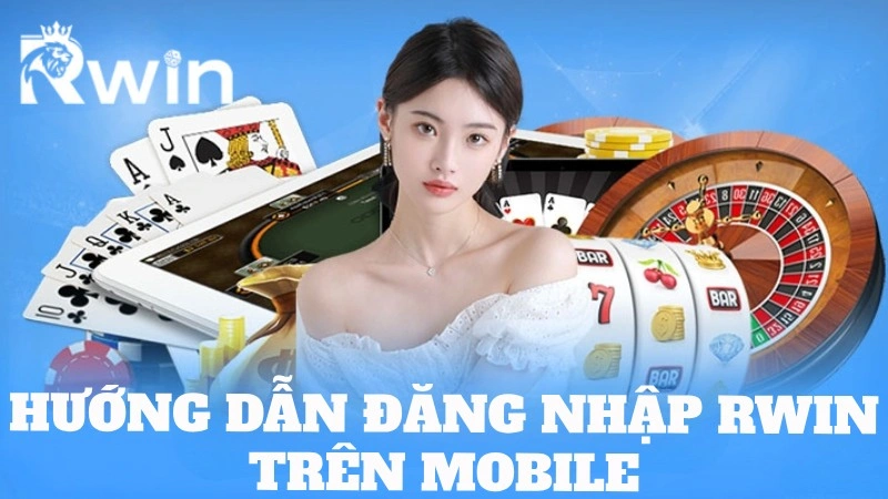 Hướng dẫn đăng nhập Rwin trên mobile