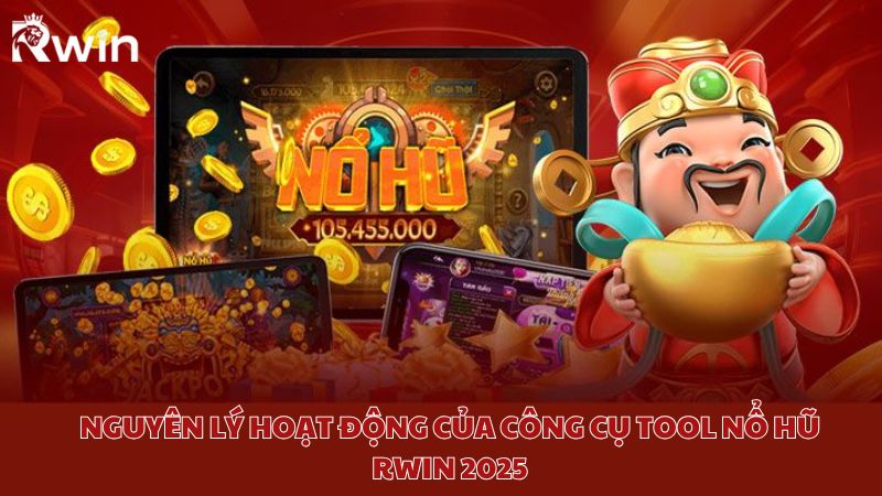 Nguyên lý hoạt động của công cụ tool nổ hũ Rwin 2025