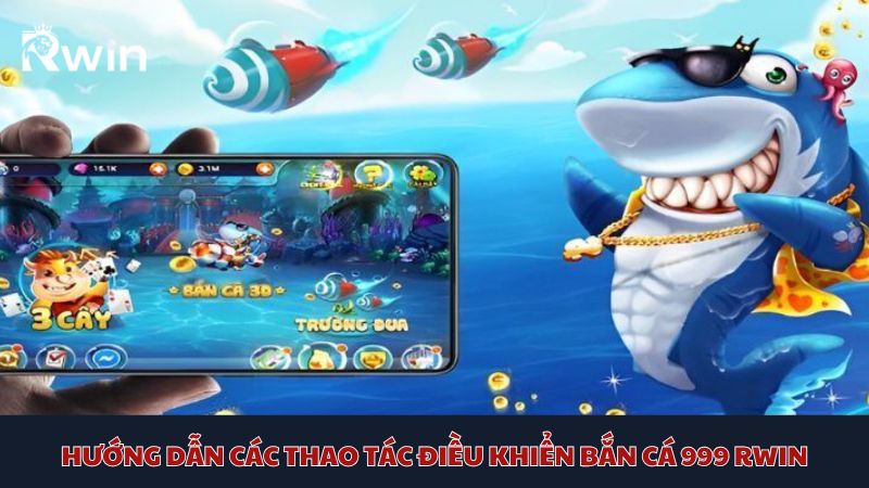 Tìm hiểu ngay những thao tác đơn giản khi bạn tham gia bắn cá 999 Rwin