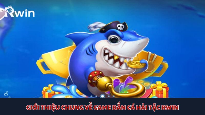 Trải nghiệm ngay bắn cá Hải Tặc Rwin - Cơ hội hấp dẫn